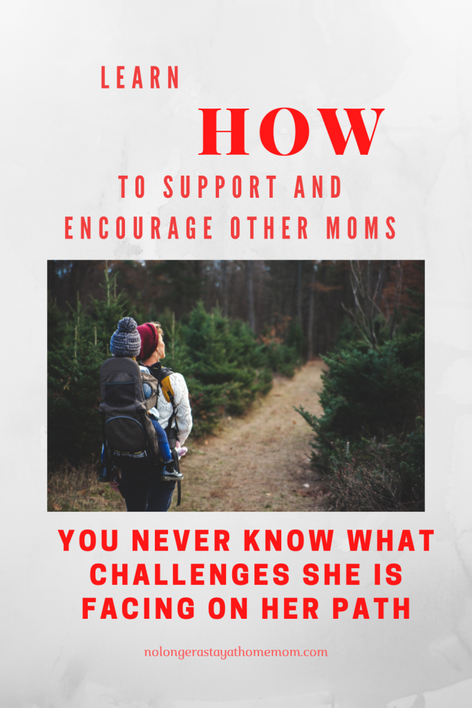 To remind each mom, that every mom is on a unique path that may be filled with hardship and challenges; and we must learn how to support and encourage them.